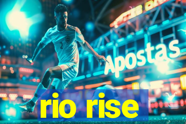 rio rise